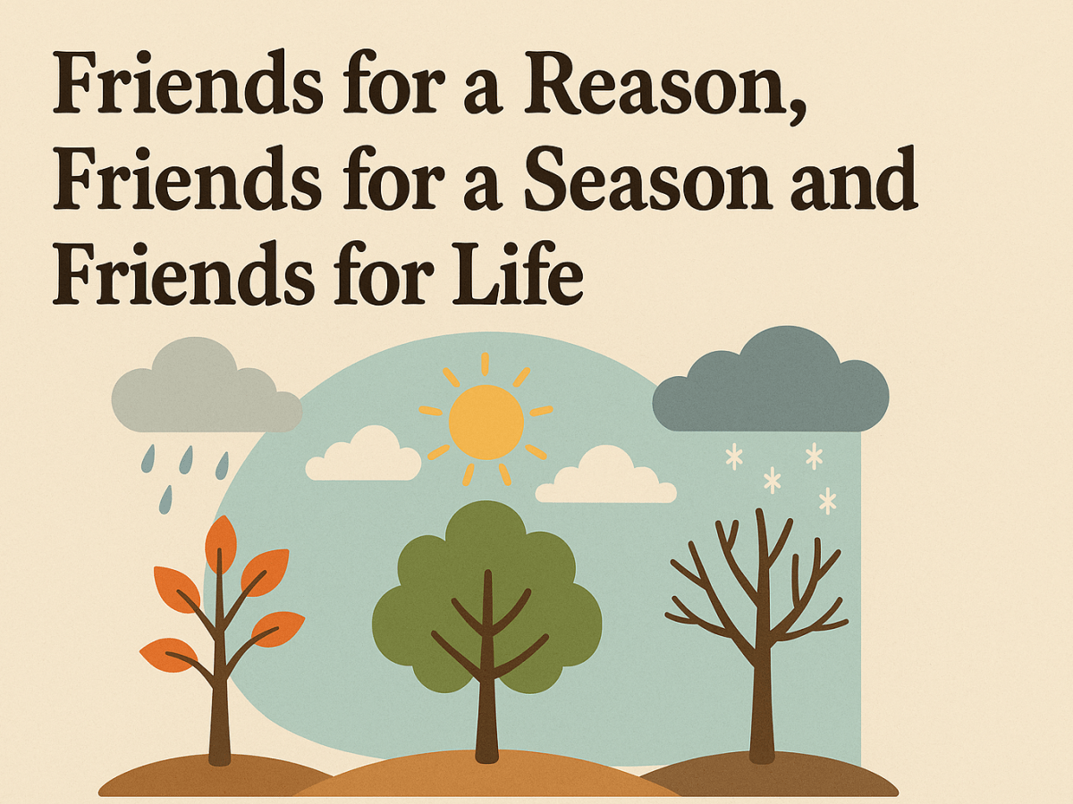The Three Types of Friends: for a Reason,  a Season, and the Rare Friend for&nbsp;Life